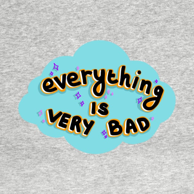 Everything is Very Bad by robin